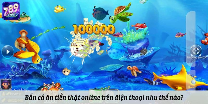 Bắn cá ăn tiền thật online trên điện thoại như thế nào?