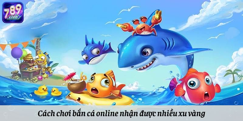 Cách chơi bắn cá online nhận được nhiều xu vàng