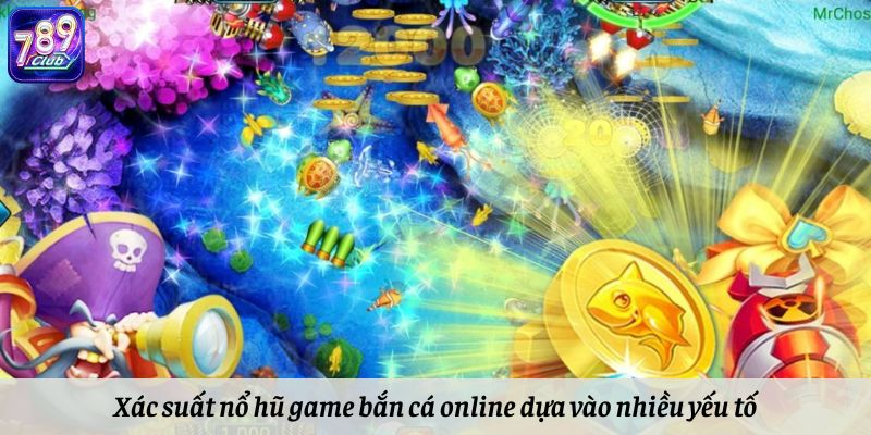 Xác suất nổ hũ game bắn cá online dựa vào nhiều yếu tố