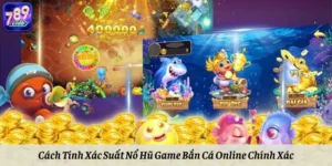 Cách Tính Xác Suất Nổ Hũ Game Bắn Cá Online Chính Xác