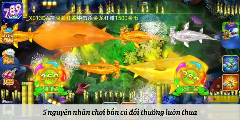 5 nguyên nhân chơi bắn cá đổi thưởng luôn thua