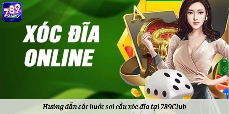 Hướng dẫn các bước soi cầu xóc đĩa tại 789Club