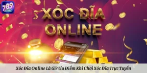 Xóc Đĩa Online Là Gì? Ưu Điểm Khi Chơi Xóc Đĩa Trực Tuyến