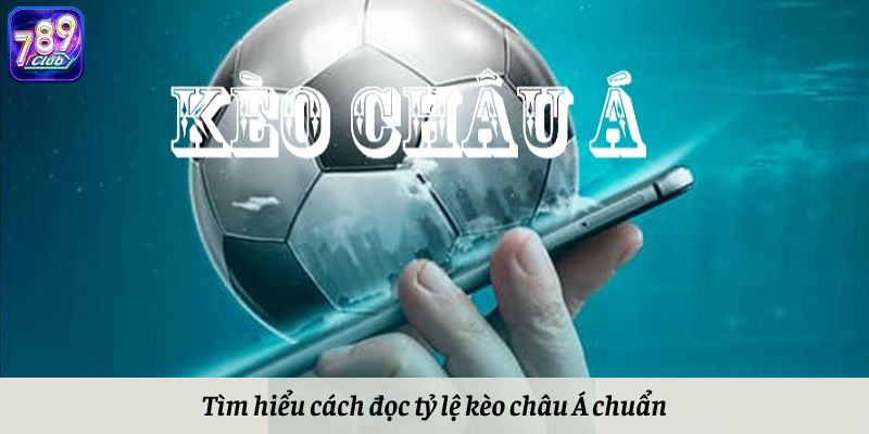 Tìm hiểu cách đọc tỷ lệ kèo châu Á chuẩn nhất